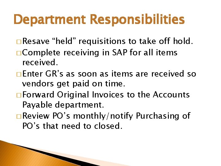 Department Responsibilities � Resave “held” requisitions to take off hold. � Complete receiving in