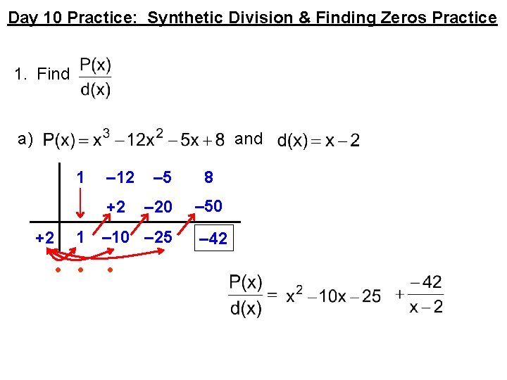 Day 10 Practice: Synthetic Division & Finding Zeros Practice 1. Find a) and 1
