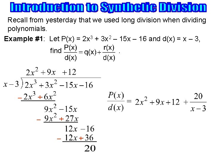 Recall from yesterday that we used long division when dividing polynomials. Example #1: Let