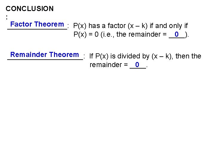 CONCLUSION : Factor Theorem P(x) has a factor (x – k) if and only