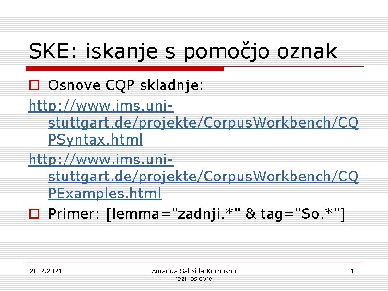 SKE: iskanje s pomočjo oznak o Osnove CQP skladnje: http: //www. ims. unistuttgart. de/projekte/Corpus.