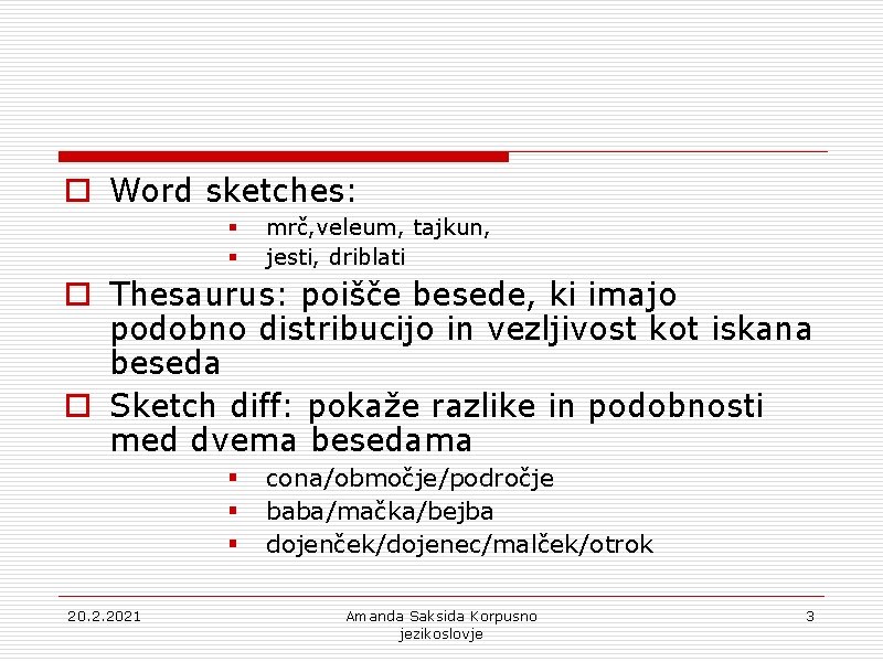 o Word sketches: § § mrč, veleum, tajkun, jesti, driblati o Thesaurus: poišče besede,