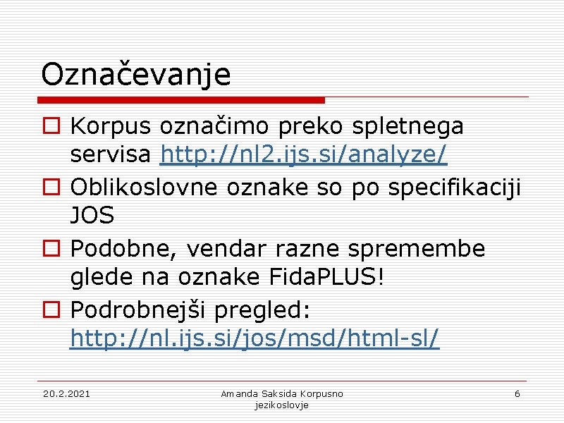 Označevanje o Korpus označimo preko spletnega servisa http: //nl 2. ijs. si/analyze/ o Oblikoslovne