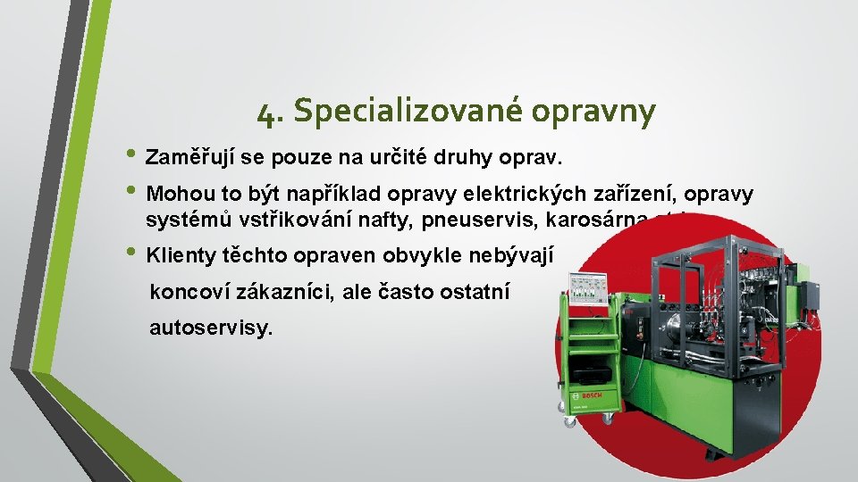 4. Specializované opravny • Zaměřují se pouze na určité druhy oprav. • Mohou to