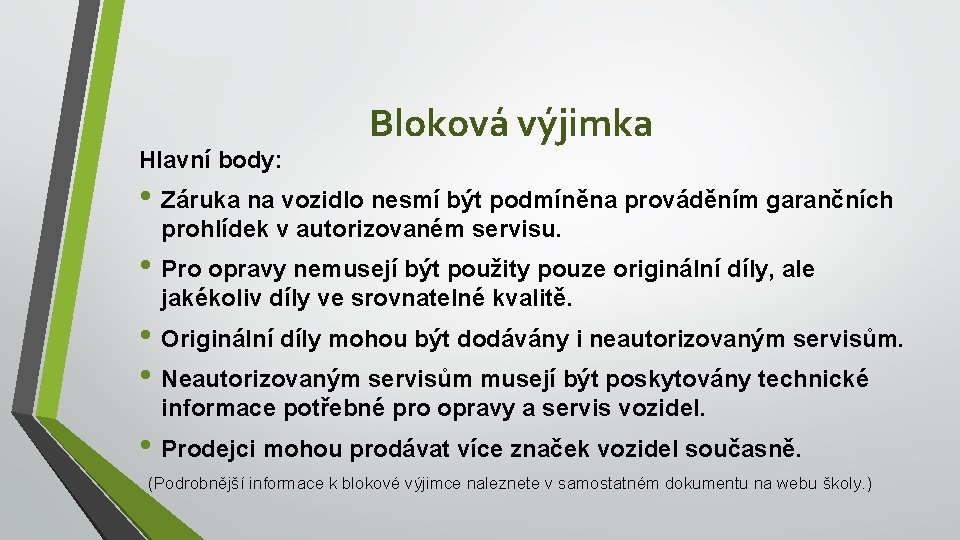 Hlavní body: Bloková výjimka • Záruka na vozidlo nesmí být podmíněna prováděním garančních prohlídek