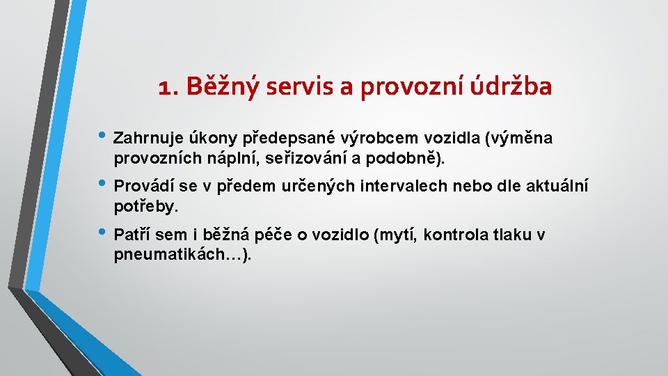 1. Běžný servis a provozní údržba • Zahrnuje úkony předepsané výrobcem vozidla (výměna provozních