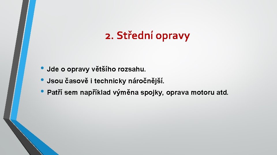 2. Střední opravy • Jde o opravy většího rozsahu. • Jsou časově i technicky