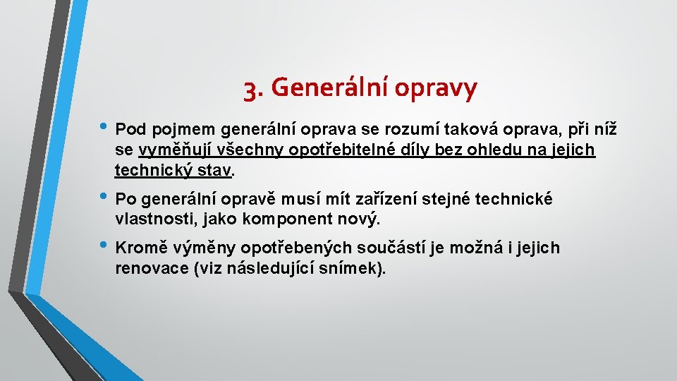 3. Generální opravy • Pod pojmem generální oprava se rozumí taková oprava, při níž