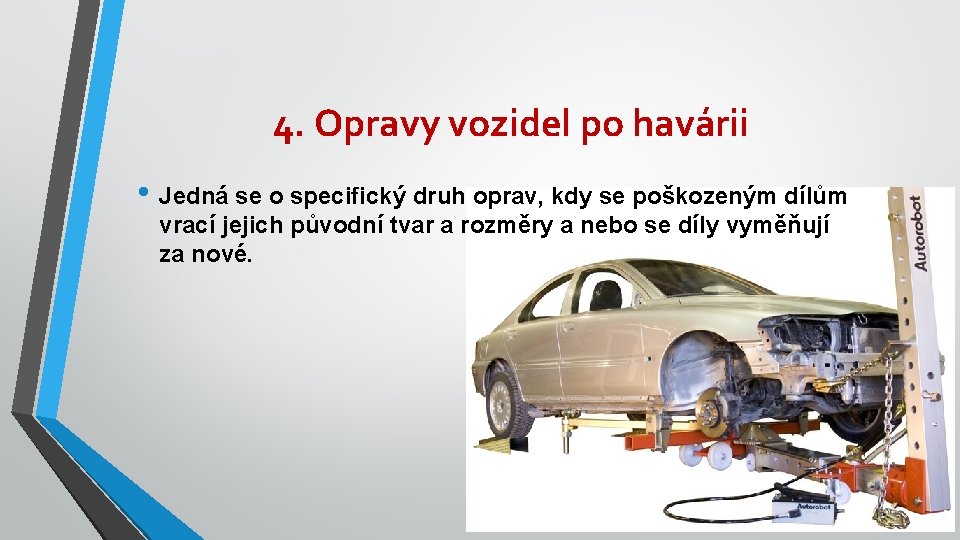 4. Opravy vozidel po havárii • Jedná se o specifický druh oprav, kdy se