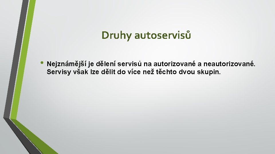 Druhy autoservisů • Nejznámější je dělení servisů na autorizované a neautorizované. Servisy však lze