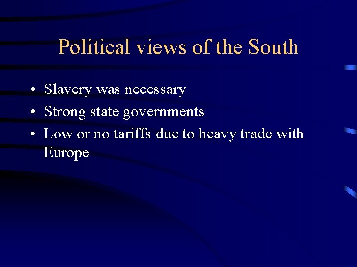 Political views of the South • Slavery was necessary • Strong state governments •