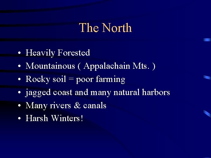 The North • • • Heavily Forested Mountainous ( Appalachain Mts. ) Rocky soil