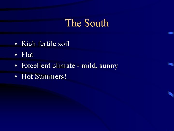 The South • • Rich fertile soil Flat Excellent climate - mild, sunny Hot