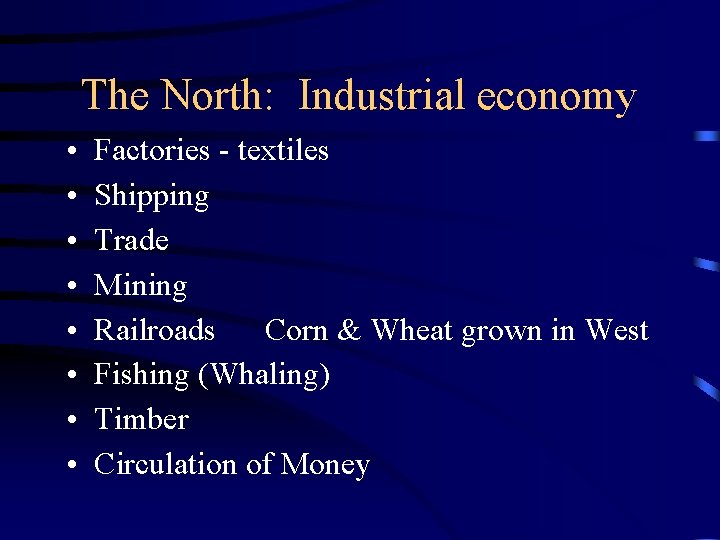 The North: Industrial economy • • Factories - textiles Shipping Trade Mining Railroads Corn