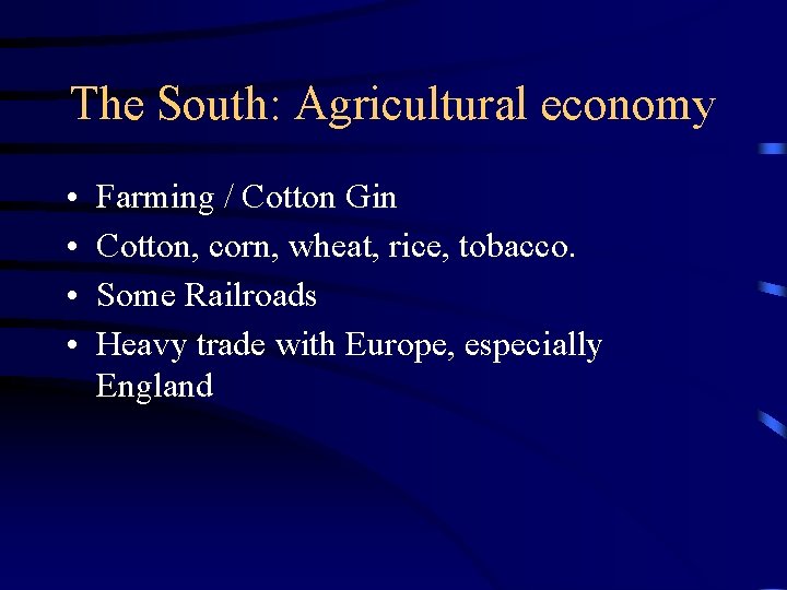 The South: Agricultural economy • • Farming / Cotton Gin Cotton, corn, wheat, rice,