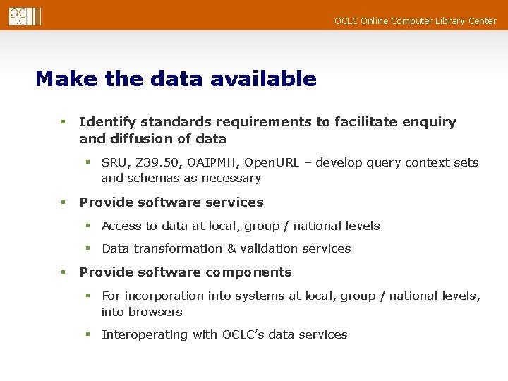 OCLC Online Computer Library Center Make the data available § Identify standards requirements to