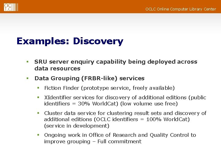 OCLC Online Computer Library Center Examples: Discovery § SRU server enquiry capability being deployed