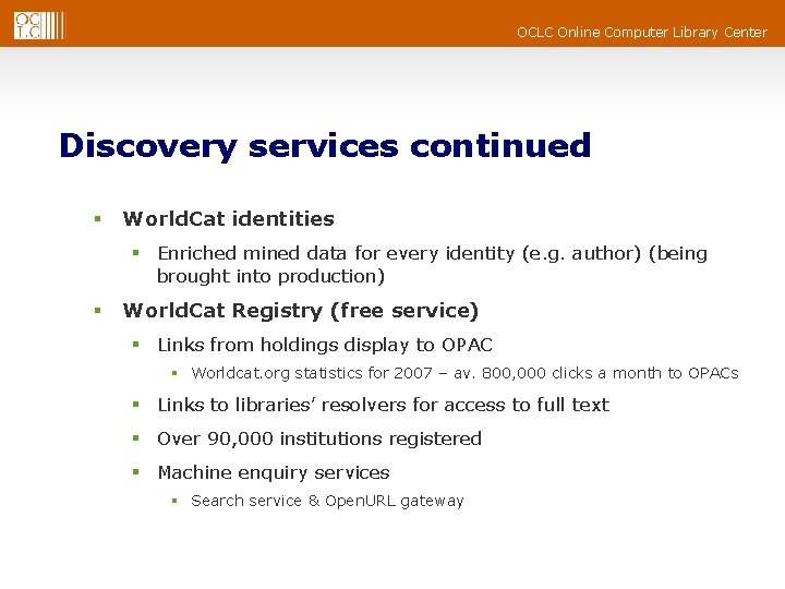OCLC Online Computer Library Center Discovery services continued § World. Cat identities § Enriched