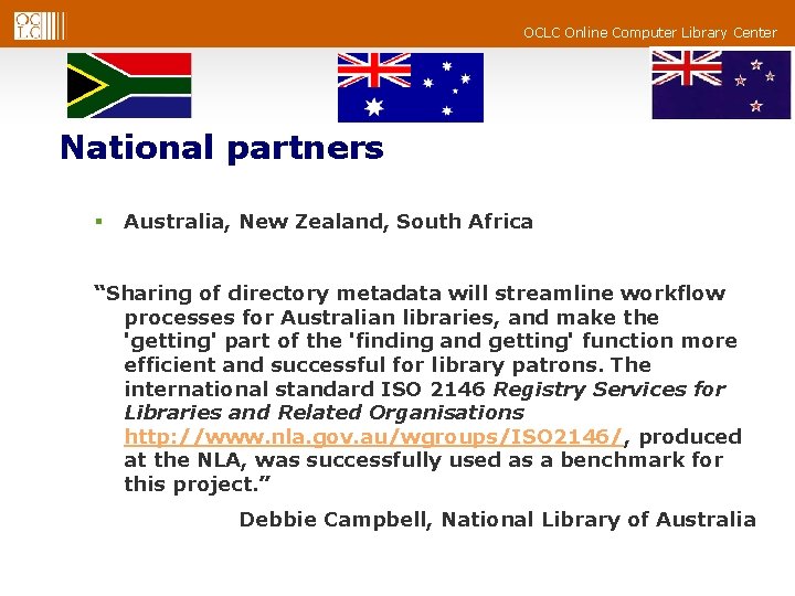 OCLC Online Computer Library Center National partners § Australia, New Zealand, South Africa “Sharing