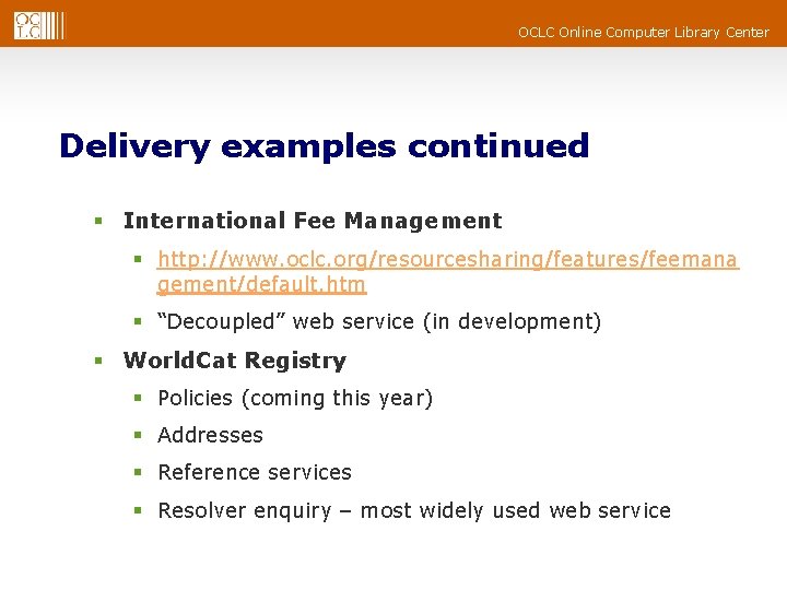 OCLC Online Computer Library Center Delivery examples continued § International Fee Management § http: