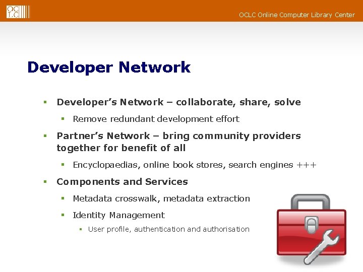 OCLC Online Computer Library Center Developer Network § Developer’s Network – collaborate, share, solve