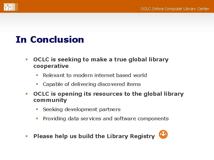 OCLC Online Computer Library Center In Conclusion § OCLC is seeking to make a