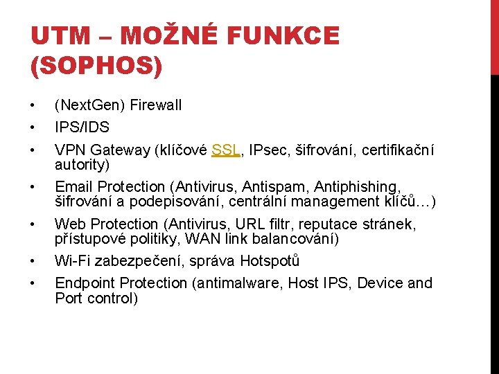 UTM – MOŽNÉ FUNKCE (SOPHOS) • • (Next. Gen) Firewall IPS/IDS VPN Gateway (klíčové