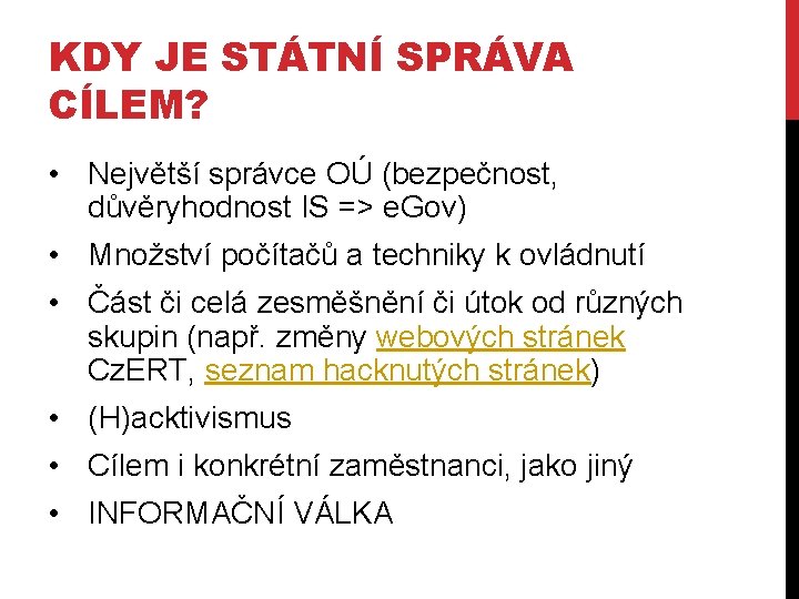 KDY JE STÁTNÍ SPRÁVA CÍLEM? • Největší správce OÚ (bezpečnost, důvěryhodnost IS => e.