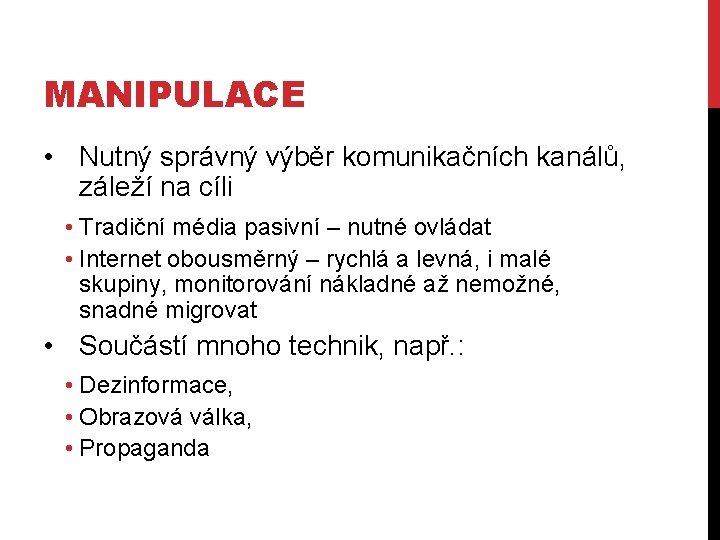 MANIPULACE • Nutný správný výběr komunikačních kanálů, záleží na cíli • Tradiční média pasivní