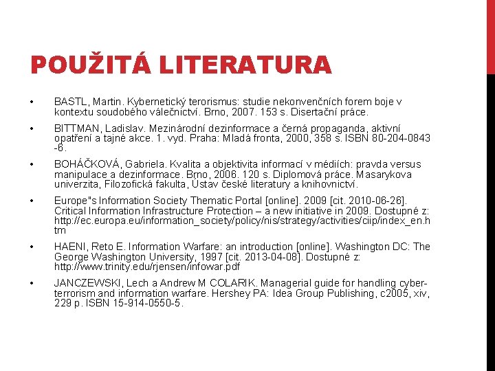 POUŽITÁ LITERATURA • BASTL, Martin. Kybernetický terorismus: studie nekonvenčních forem boje v kontextu soudobého