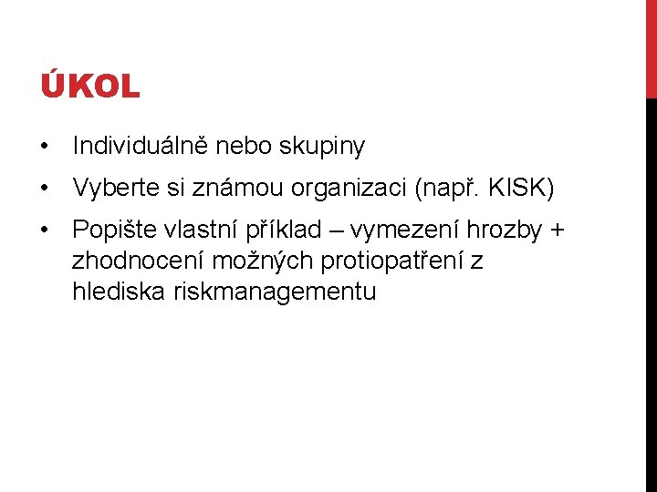 ÚKOL • Individuálně nebo skupiny • Vyberte si známou organizaci (např. KISK) • Popište