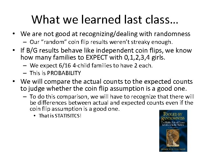 What we learned last class… • We are not good at recognizing/dealing with randomness