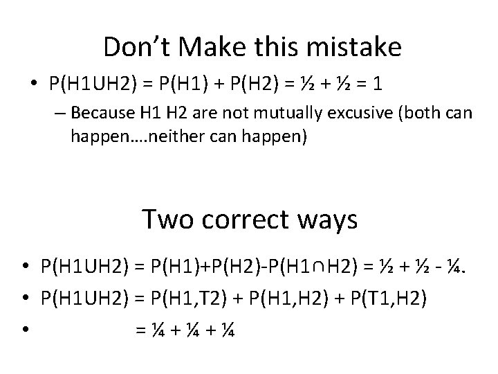  Don’t Make this mistake • P(H 1 UH 2) = P(H 1) +