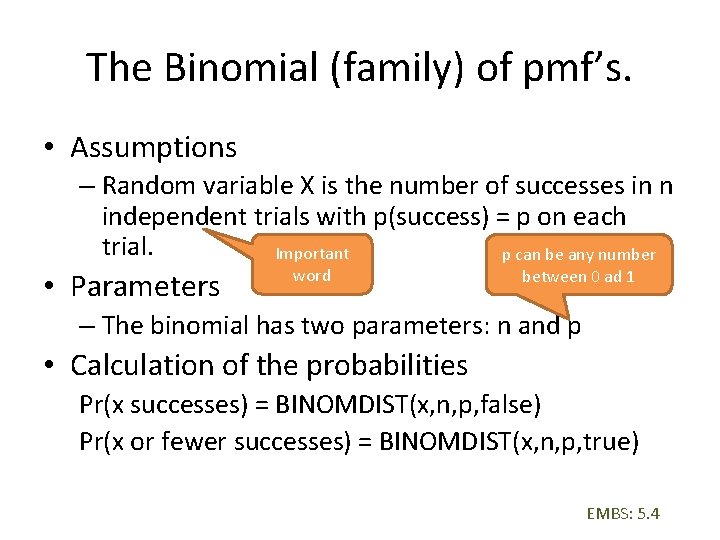 The Binomial (family) of pmf’s. • Assumptions – Random variable X is the number
