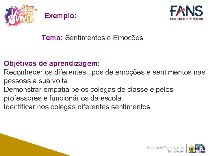 Exemplo: Tema: Sentimentos e Emoções Objetivos de aprendizagem: Reconhecer os diferentes tipos de emoções