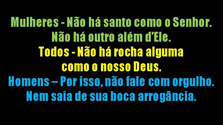 Mulheres - Não há santo como o Senhor. Não há outro além d’Ele. Todos