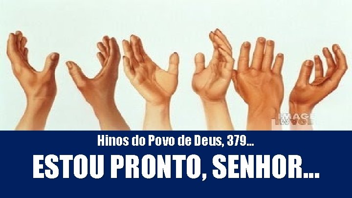 Hinos do Povo de Deus, 379. . . ESTOU PRONTO, SENHOR. . . Hinos do Povo de Deus, 379. . . ESTOU PRONTO, SENHOR. . .