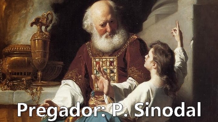 Pregador: P. Sinodal Pregador: P. Sinodal
