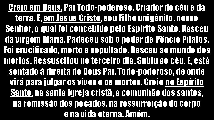 Creio em Deus, Pai Todo-poderoso, Criador do céu e da terra. E, em Jesus Creio em Deus, Pai Todo-poderoso, Criador do céu e da terra. E, em Jesus