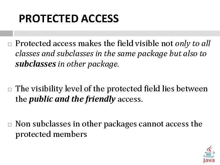 PROTECTED ACCESS Protected access makes the field visible not only to all classes and