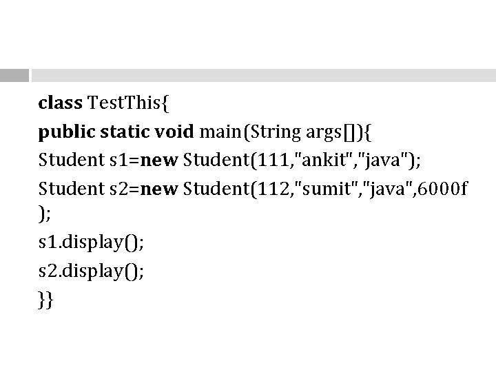 class Test. This{ public static void main(String args[]){ Student s 1=new Student(111, "ankit", "java");