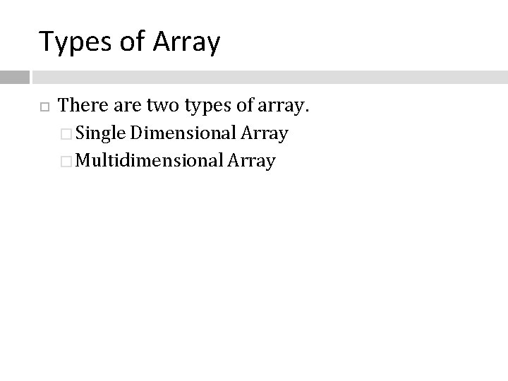 Types of Array There are two types of array. � Single Dimensional Array �