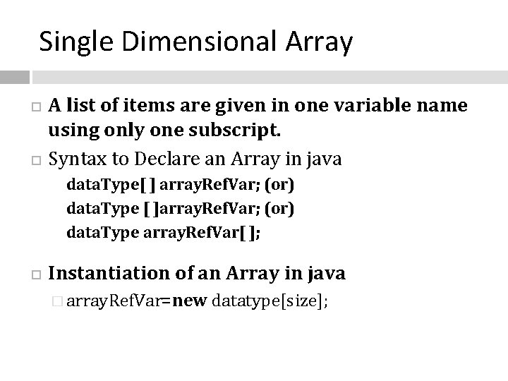 Single Dimensional Array A list of items are given in one variable name using