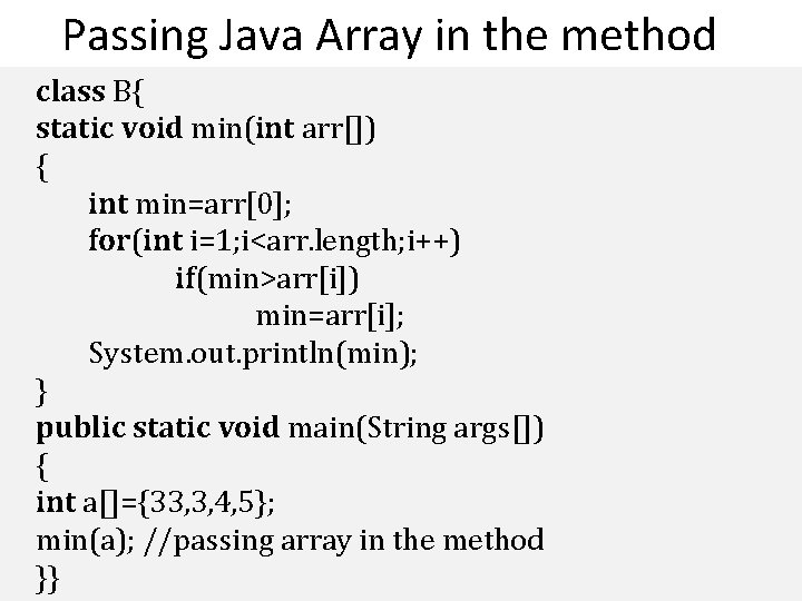 Passing Java Array in the method class B{ static void min(int arr[]) { int