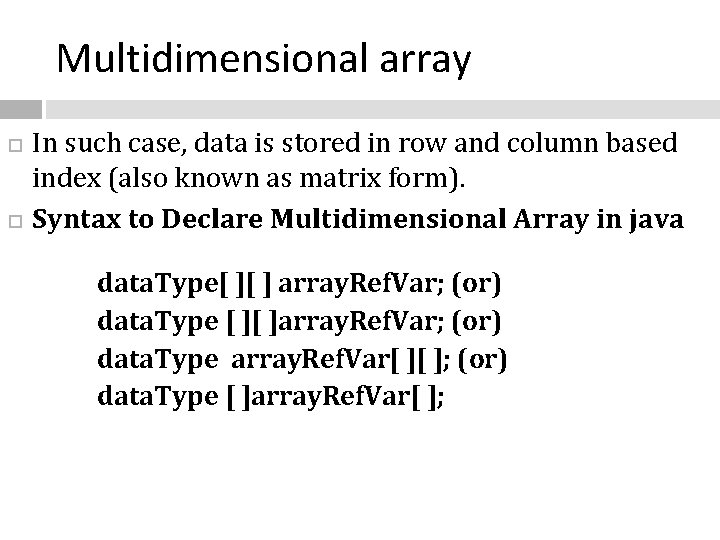 Multidimensional array In such case, data is stored in row and column based index
