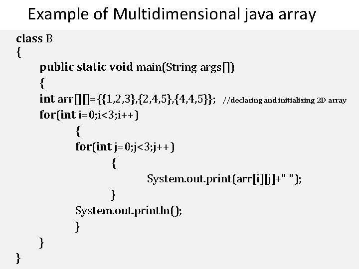 Example of Multidimensional java array class B { public static void main(String args[]) {