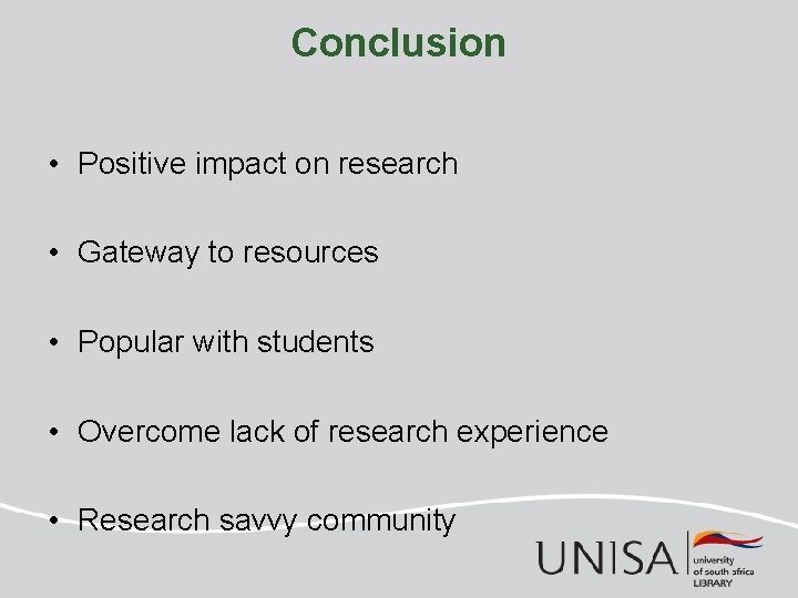 Conclusion • Positive impact on research • Gateway to resources • Popular with students