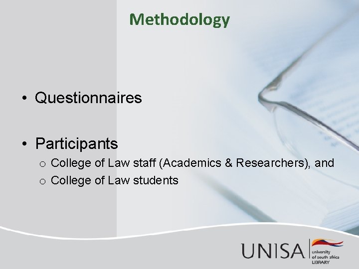 Methodology • Questionnaires • Participants o College of Law staff (Academics & Researchers), and