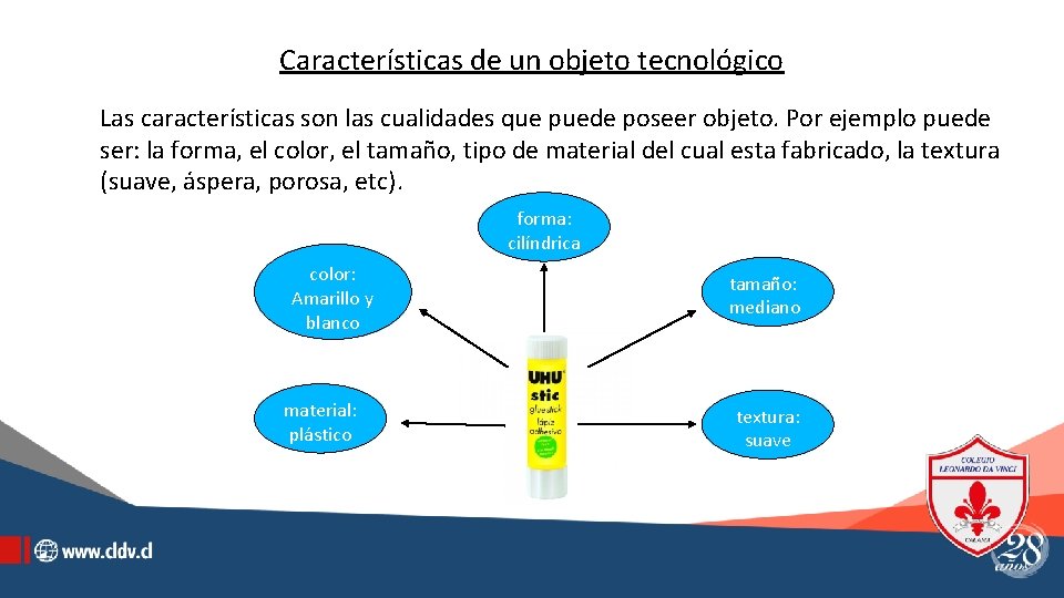 Características de un objeto tecnológico Las características son las cualidades que puede poseer objeto.