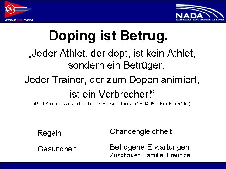 Doping ist Betrug. „Jeder Athlet, der dopt, ist kein Athlet, sondern ein Betrüger. Jeder